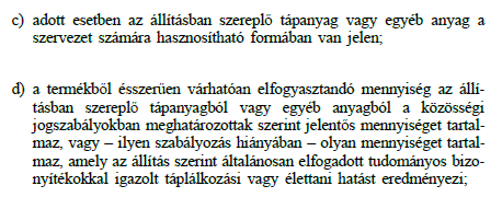 Élelmirost forrás Élelmi rostban gazdag Fehérjeforrás Fehérje 12 E% Fehérjében gazdag Fehérje 20 E% Rost 3 g/100 g, vagy 1,5 g/100 kcal Rost 6 g/100 g, vagy 3 g/100 kcal Vitamin/ásványi anyag forrás