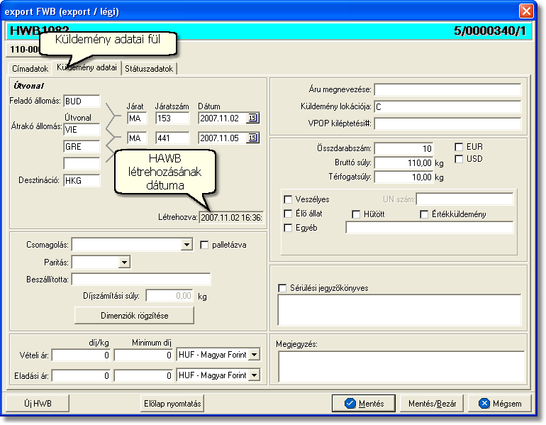 Fuvarlevelek Az export HAWB ablak "Küldemény adatai" füle alatt ugyanazok a kitölthető mezők kerülnek megjelenítésre, mint a MAWB ablak küldemény adatainál és kitöltésük is megegyezik a menüpontban