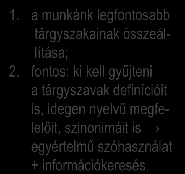 Előtanulmányok A kutatási téma majd probléma meghatározása Szekunder kutatási Előzetes információgyűjtés Előzetes információk értékelése Tárgyszavak meghatározása A kutatási vázlat elkészítése