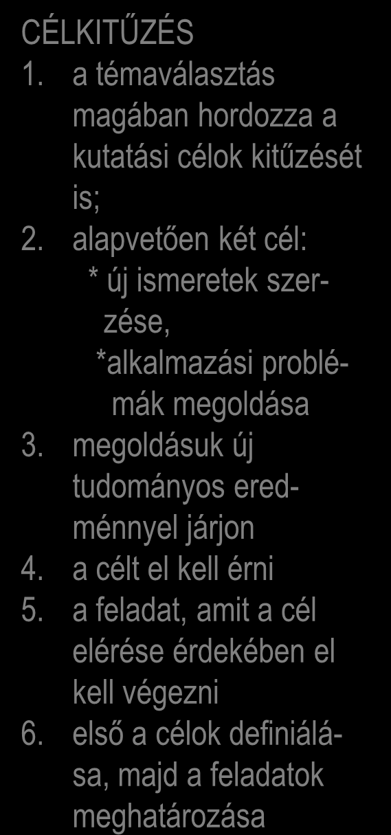 Előtanulmányok A kutatási téma majd probléma meghatározása CÉLKITŰZÉS 1. a témaválasztás magában hordozza a kutatási célok kitűzését is; 2.