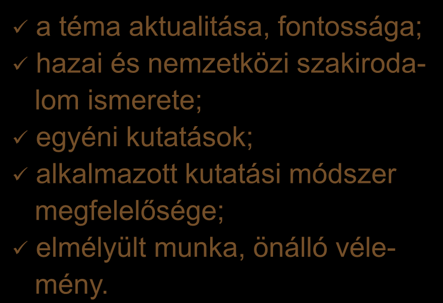 a téma aktualitása, fontossága; hazai és nemzetközi szakirodalom ismerete; egyéni