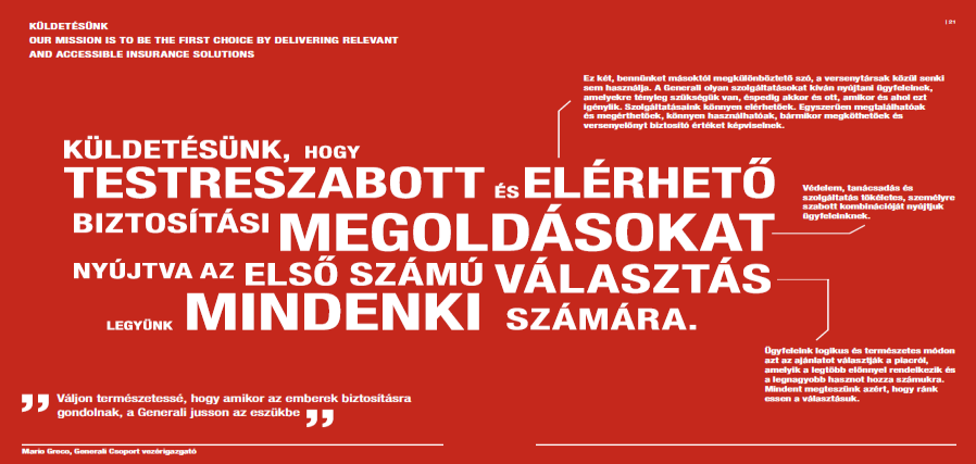 Megújult vállalati filozófia 4 A Generali jövőképe és küldetése Jövőképünk: Célunk, hogy tevékenyen óvjuk és jobbá tegyük az emberek életét.