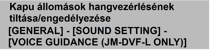 Engedélyezheti vagy letilthatja a hangvezérlést a JP-DVF-L kapu állomáson (vezérlés-engedélyezett típus). * Ez a funkció csak a JP-DVF-L típusú készülékben elérhető.