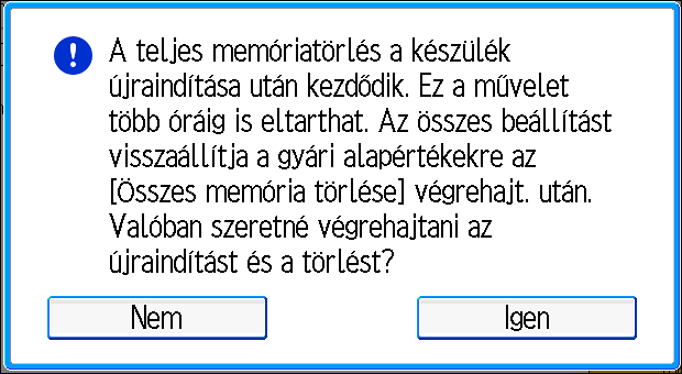 4. Készülékből történő információ-szivárgás elleni védelem 10. Nyomja meg a [Törlés] gombot. 11. Nyomja meg az [Igen] gombot. 12.