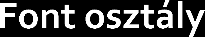 Adott tulajdonságú fontot (betűfajtát) tárol Tulajdonságok String fontname (név, pl.: Arial, Monospaced) int style (stílus, pl.