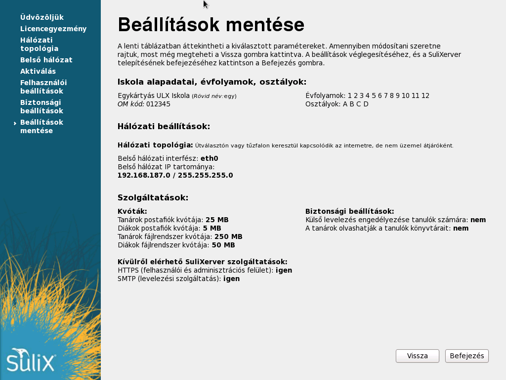 A TELEPÍTÉS BEFEJEZÉSE Biztonsági beállítások 2.9 Beállítások mentése A beállítások mentése oldalon egy összegző képernyő jelenik meg a beállításokról.