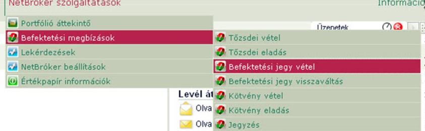 befektetési jegyeket tartalmazó Befektetési jegy info képernyő. 2. Válassza ki a Befektetési jegy vétel menüpontot 1. Válassza ki a Netbróker szolgáltatások menüpont Befektetési megbízások almenüjét.