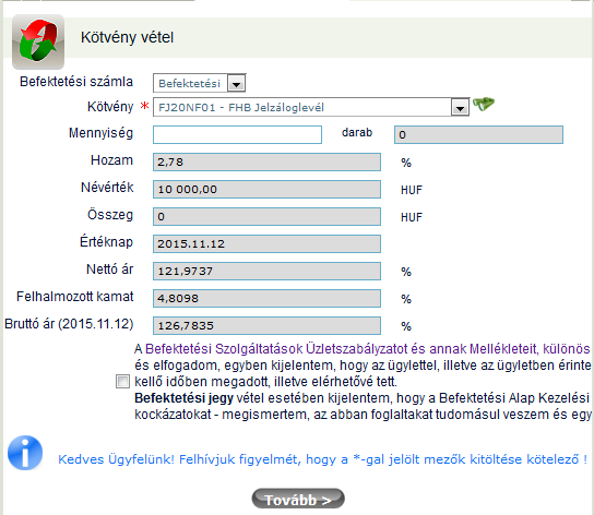 1. Válassza ki a Befektetési számlát, amelynek terhére megbízást kíván adni. 2. Válassza ki azt a Kötvényt melyre megbízást kíván adni. 3. Adja meg a megvásárolni kívánt Kötvény mennyiségét. 4.