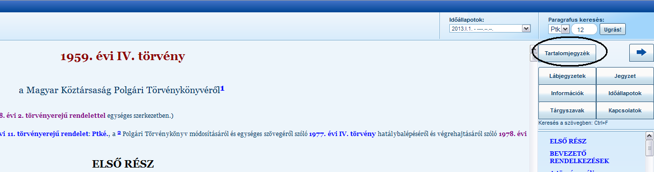 -ra ugrás Az aktuálisan megnyitott joganyag szövegében lehetőség van egy adott -ra ugrani. Ezt a képernyő jobb felső sarkában van lehetőségünk megtenni.