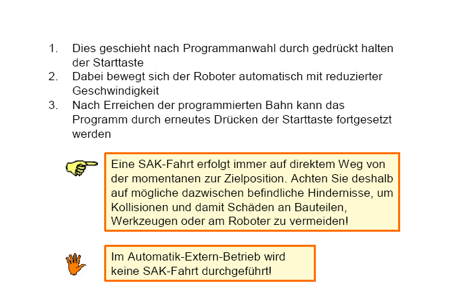 Mozgások programozása BCO / SAK Futás: 3. rész 1. Megtörténik program kiválasztás után, ha lenyomva tartjuk a Start-gombot. 2. Ekkor a robot automatikusan csökkentett sebességgel mozog. 3. Miután elértük a programozott pályát, a Start-gomb ismételt működtetésével folytatható a program.