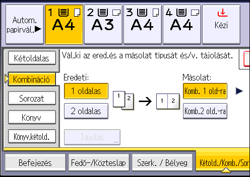 3. Másoló 3. Az [Eredeti] számára válassza az [1 oldalas] vagy a [2 oldalas] beállítást. 4. Nyomja meg a [Komb. 2 old-ra] lehetőséget. 5. Nyomja meg a [Tájolás] gombot. 6.