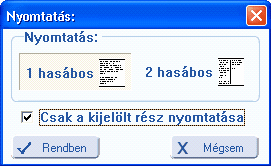 Amennyiben előzőleg az aktuális jogszabálynak egy részét kijelöltük, a következő párbeszéd panel jelenik meg: A "Csak a kijelölt rész nyomtatása" gomb aktiválásával csak az általunk kijelölt rész