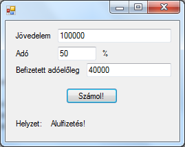 Egyszerű példaalkalmazás készítése II. public partial class Form1 : Form public Form1() InitializeComponent(); private void buttonszamol_click(object sender, EventArgs e) float jovedelem = float.