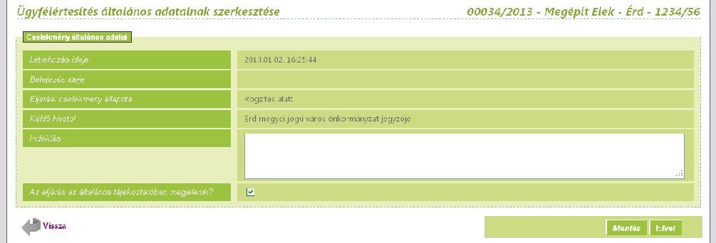 Felhasználói kézikönyv Ügyfélértesítésnél az általános fülön állíthatjuk be azt, hogy a most indult eljárás az általános tájékozta tó felületen megjelenjen-e (lásd még a 14.