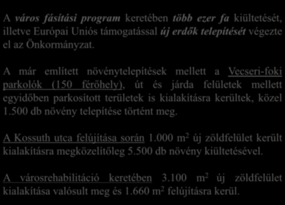 A város fásítási program keretében több ezer fa kiültetését, illetve Európai Uniós támogatással új erdők telepítését végezte el az Önkormányzat.