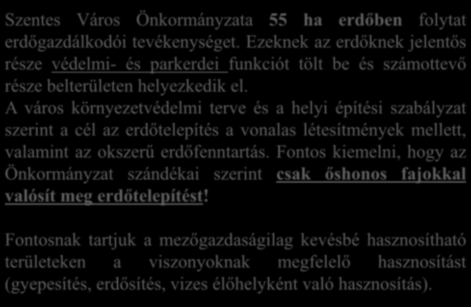 Szentes Város Önkormányzata 55 ha erdőben folytat erdőgazdálkodói tevékenységet.