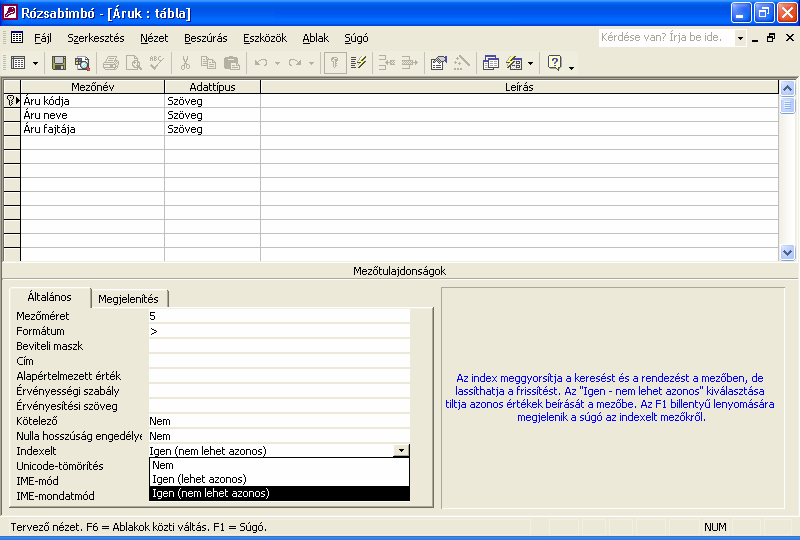 Az indexelést Tervezı nézetben végezhetjük el. A mezı kiválasztása után az Indexelt legördülı lista segítségével állíthatjuk be. Az OLE objektumon kívül minden indexelhetı.