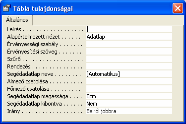 TÁBLA TULAJDONSÁGOK Ezeket a tulajdonságokat a tábla Tervezı nézetében a Nézet menü Tulajdonság parancsával állíthatjuk be. Leírás: hosszabb magyarázatot adhatunk a táblánkhoz.