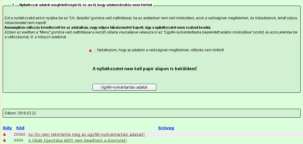 Amennyiben az adatokban változás nem következett be, úgy a Nyilatkozat adatok megfelelőségéről almenüpont alatt lévő űrlap benyújtásával tehet eleget az ügyfél adategyeztetési kötelezettségének.