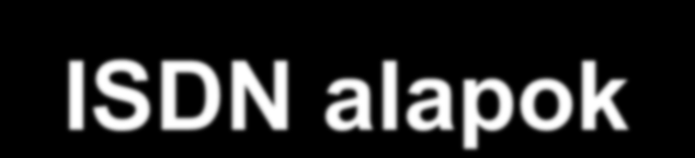 ISDN alapok Integrált szolgáltatású digitális hálózat - Integrated Services Digital Network = ISDN Jellemzők Digitális jeltovábbítás meglevő telefonhálózaton Végponttól végpontig terjedő digitális