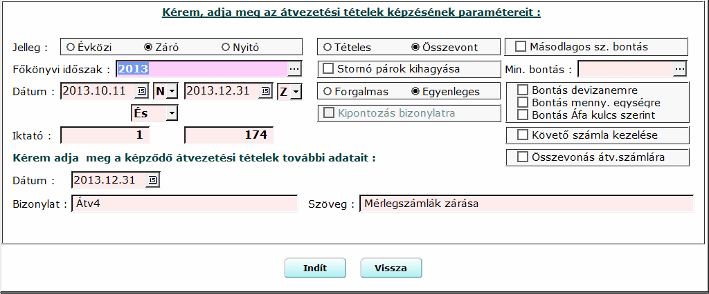 4.3.3. Mérleg számlák zárása A/I Az eszköz és a forrás számlákat a 492 Zárómérleg számlával szemben zárjuk.