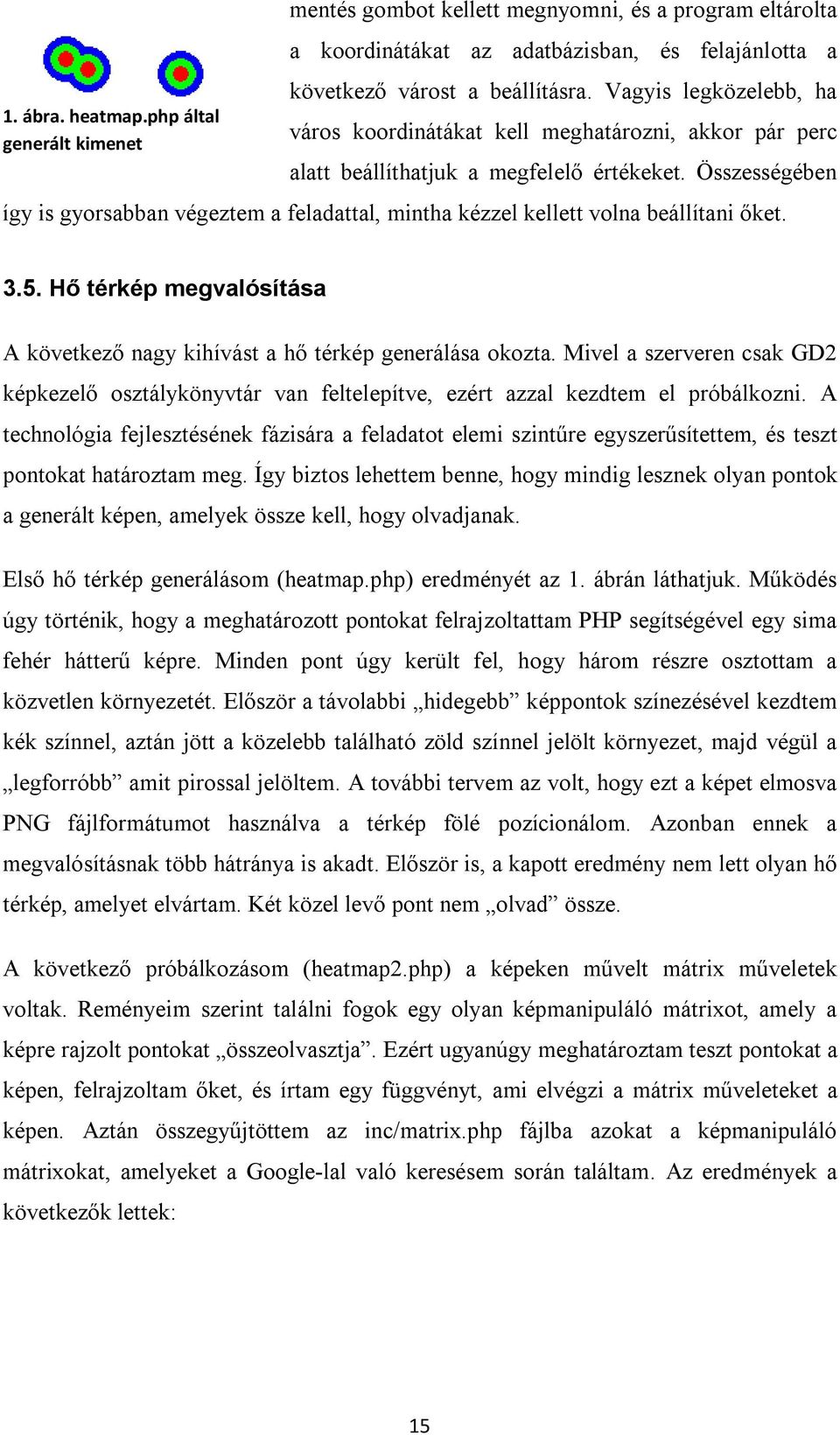 Összességében így is gyorsabban végeztem a feladattal, mintha kézzel kellett volna beállítani őket. 3.5. Hő térkép megvalósítása A következő nagy kihívást a hő térkép generálása okozta.