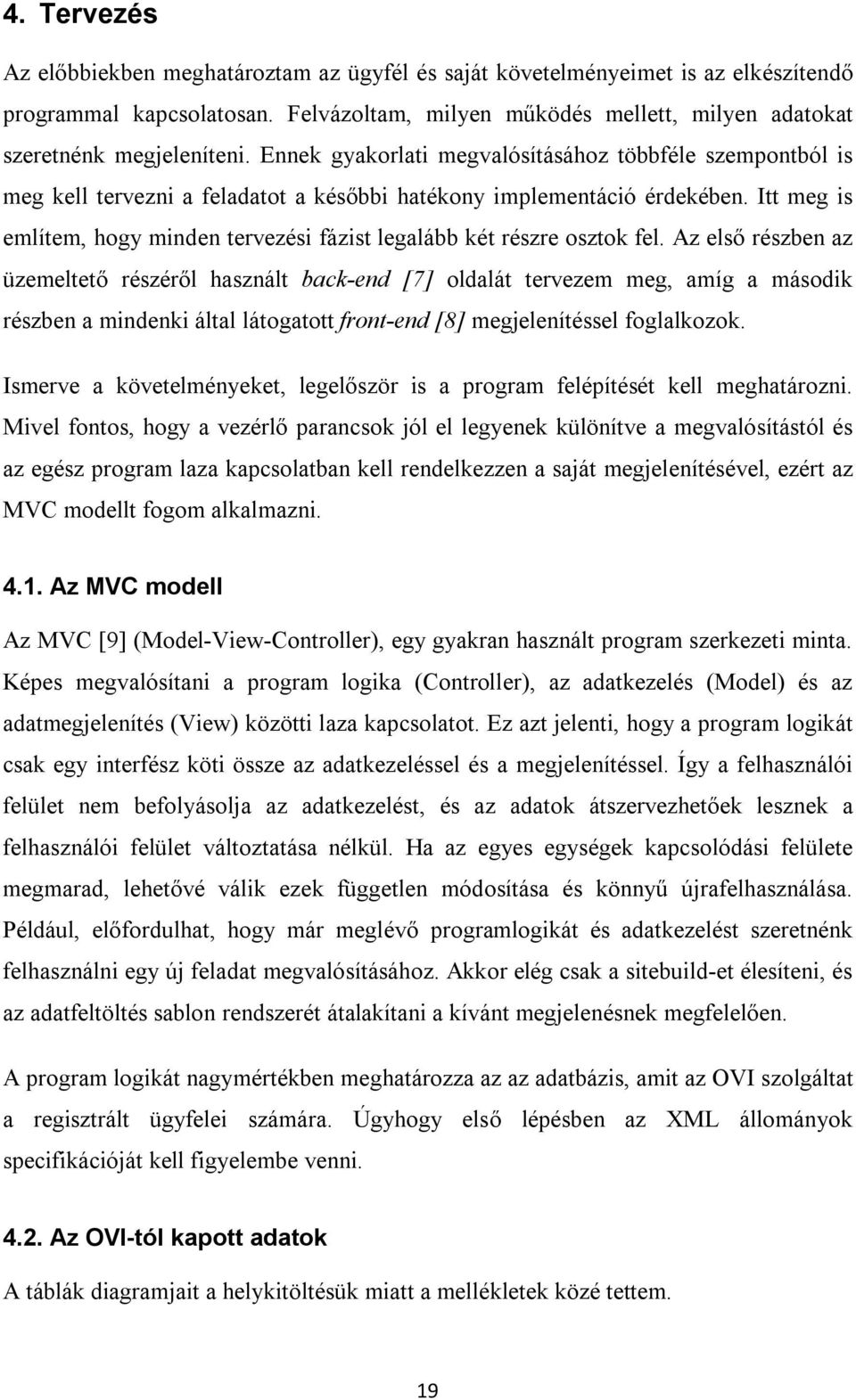 Itt meg is említem, hogy minden tervezési fázist legalább két részre osztok fel.