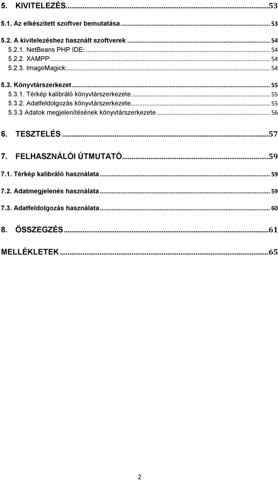 .. 55 5.3.3 Adatok megjelenítésének könyvtárszerkezete... 56 6. TESZTELÉS...57 7. FELHASZNÁLÓI ÚTMUTATÓ...59 7.1. Térkép kalibráló használata.