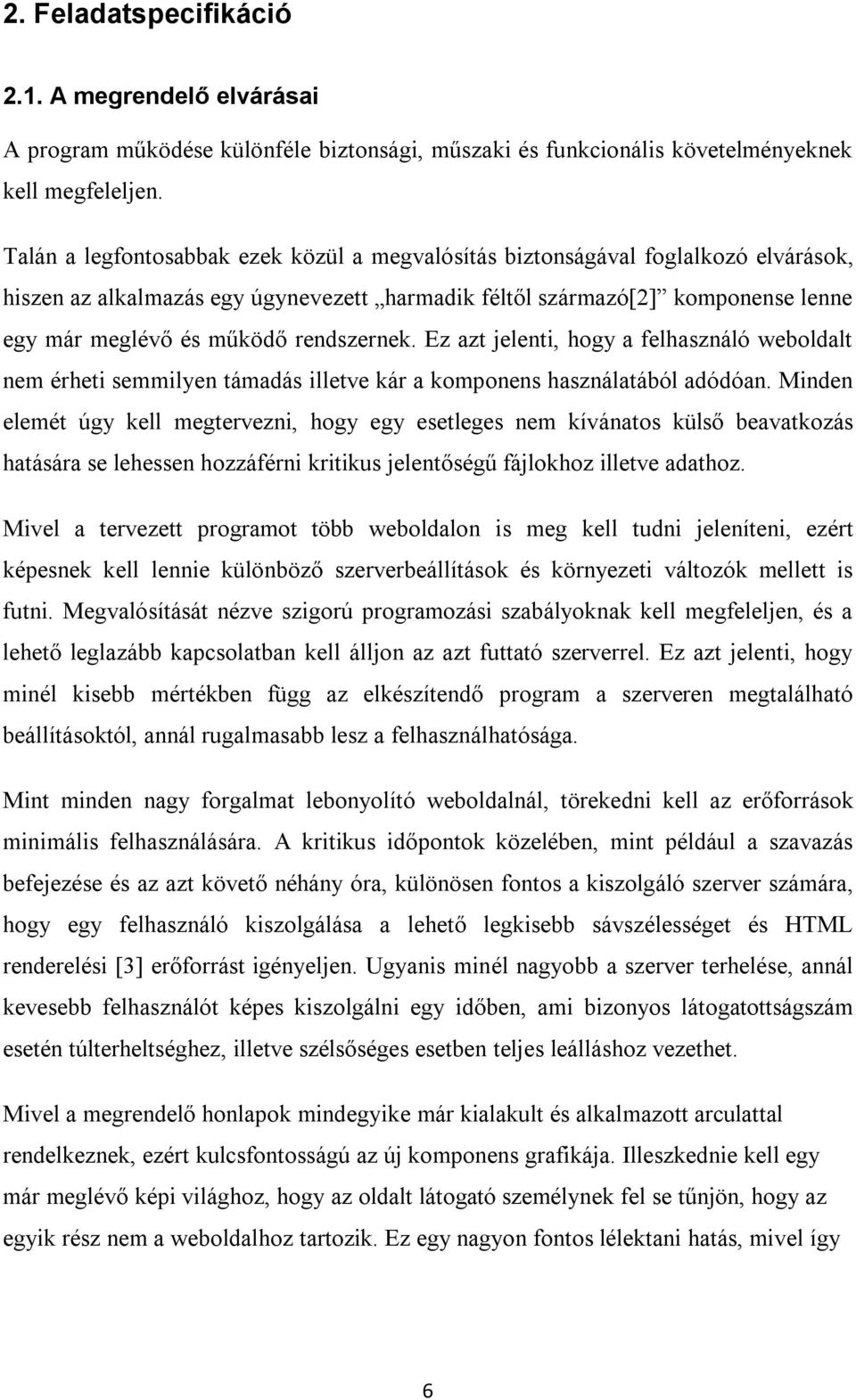 rendszernek. Ez azt jelenti, hogy a felhasználó weboldalt nem érheti semmilyen támadás illetve kár a komponens használatából adódóan.