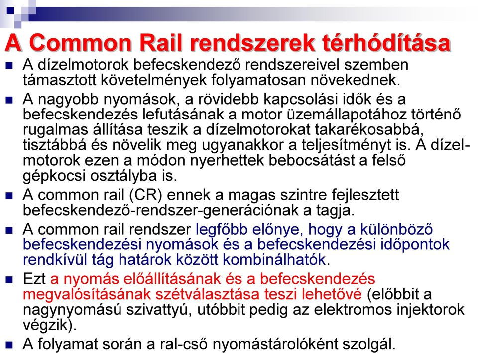 ugyanakkor a teljesítményt is. A dízelmotorok ezen a módon nyerhettek bebocsátást a felső gépkocsi osztályba is.