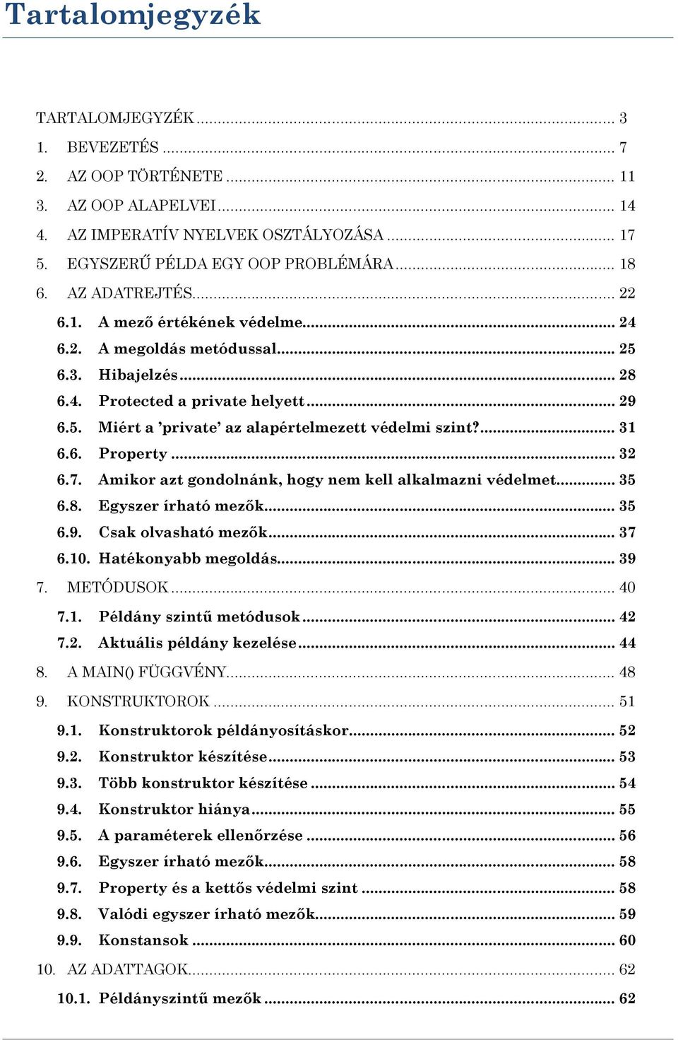 ... 31 6.6. Property... 32 6.7. Amikor azt gondolnánk, hogy nem kell alkalmazni védelmet... 35 6.8. Egyszer írható mezők... 35 6.9. Csak olvasható mezők... 37 6.10. Hatékonyabb megoldás... 39 7.