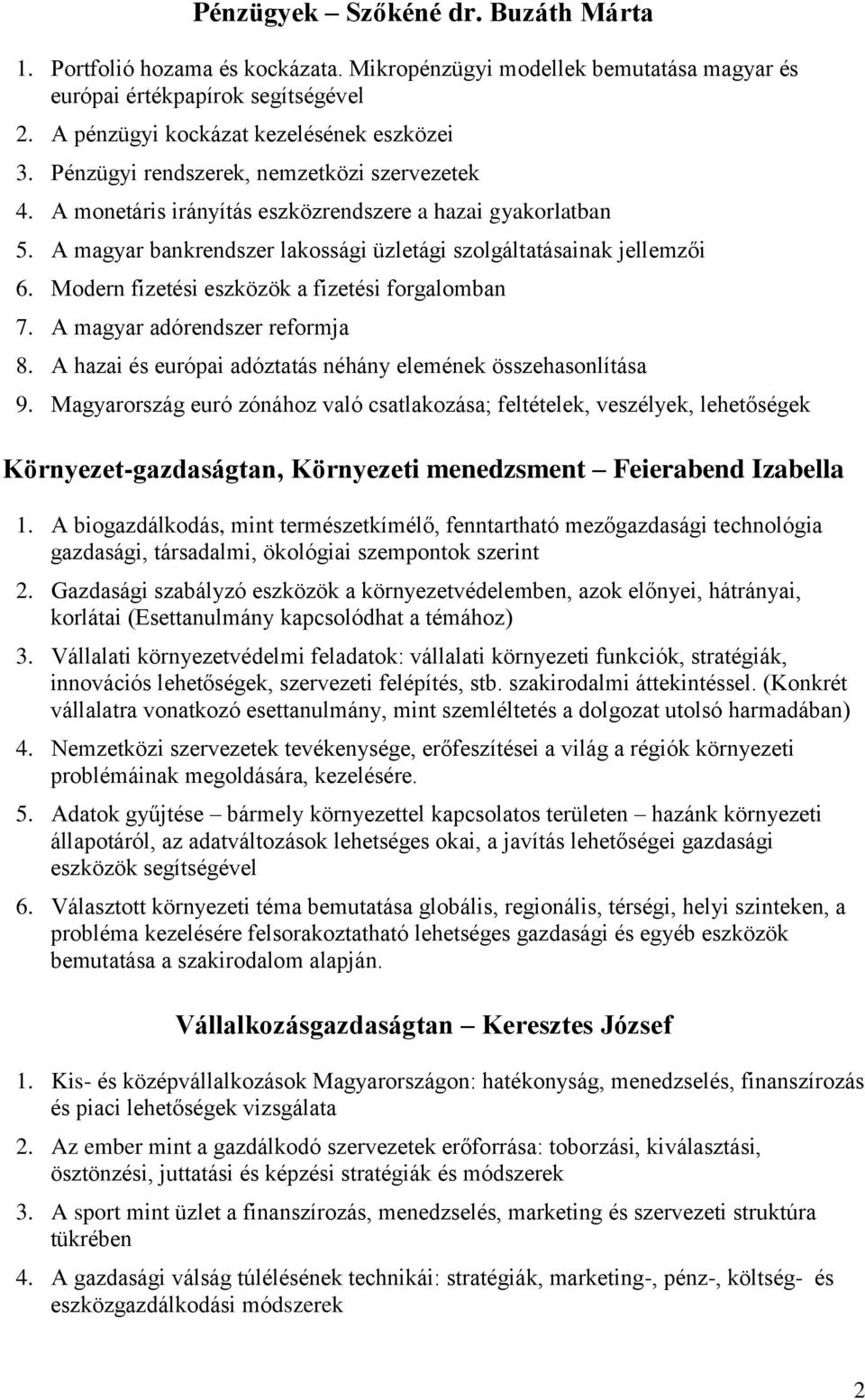 Modern fizetési eszközök a fizetési forgalomban 7. A magyar adórendszer reformja 8. A hazai és európai adóztatás néhány elemének összehasonlítása 9.