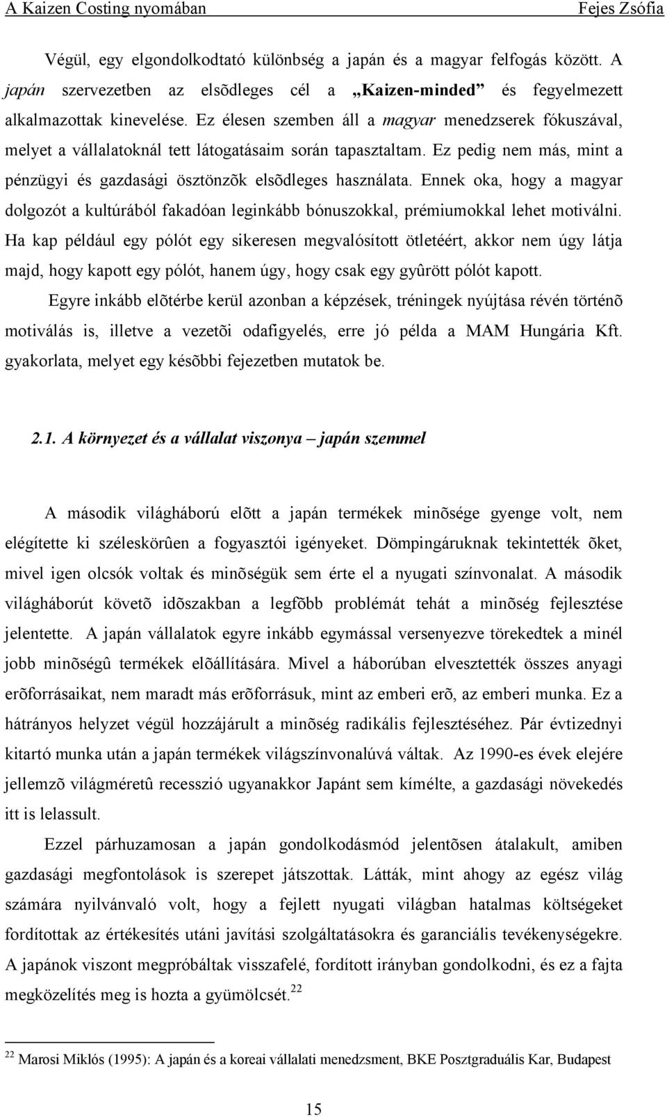 Ennek oka, hogy a magyar dolgozót a kultúrából fakadóan leginkább bónuszokkal, prémiumokkal lehet motiválni.