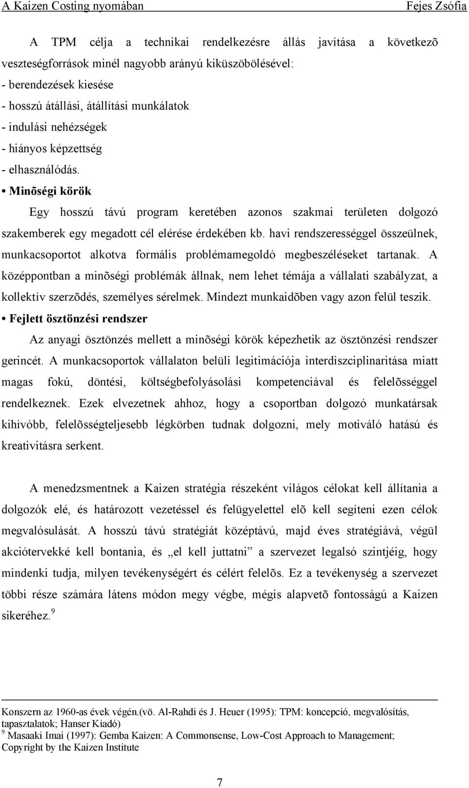 havi rendszerességgel összeülnek, munkacsoportot alkotva formális problémamegoldó megbeszéléseket tartanak.