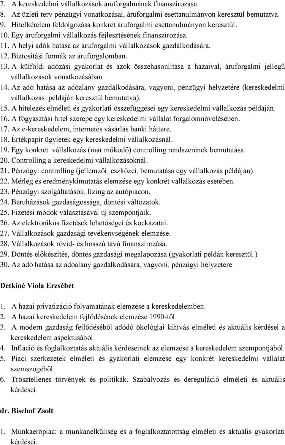 A helyi adók hatása az áruforgalmi vállalkozások gazdálkodására. 12. Biztosítási formák az áruforgalomban. 13.