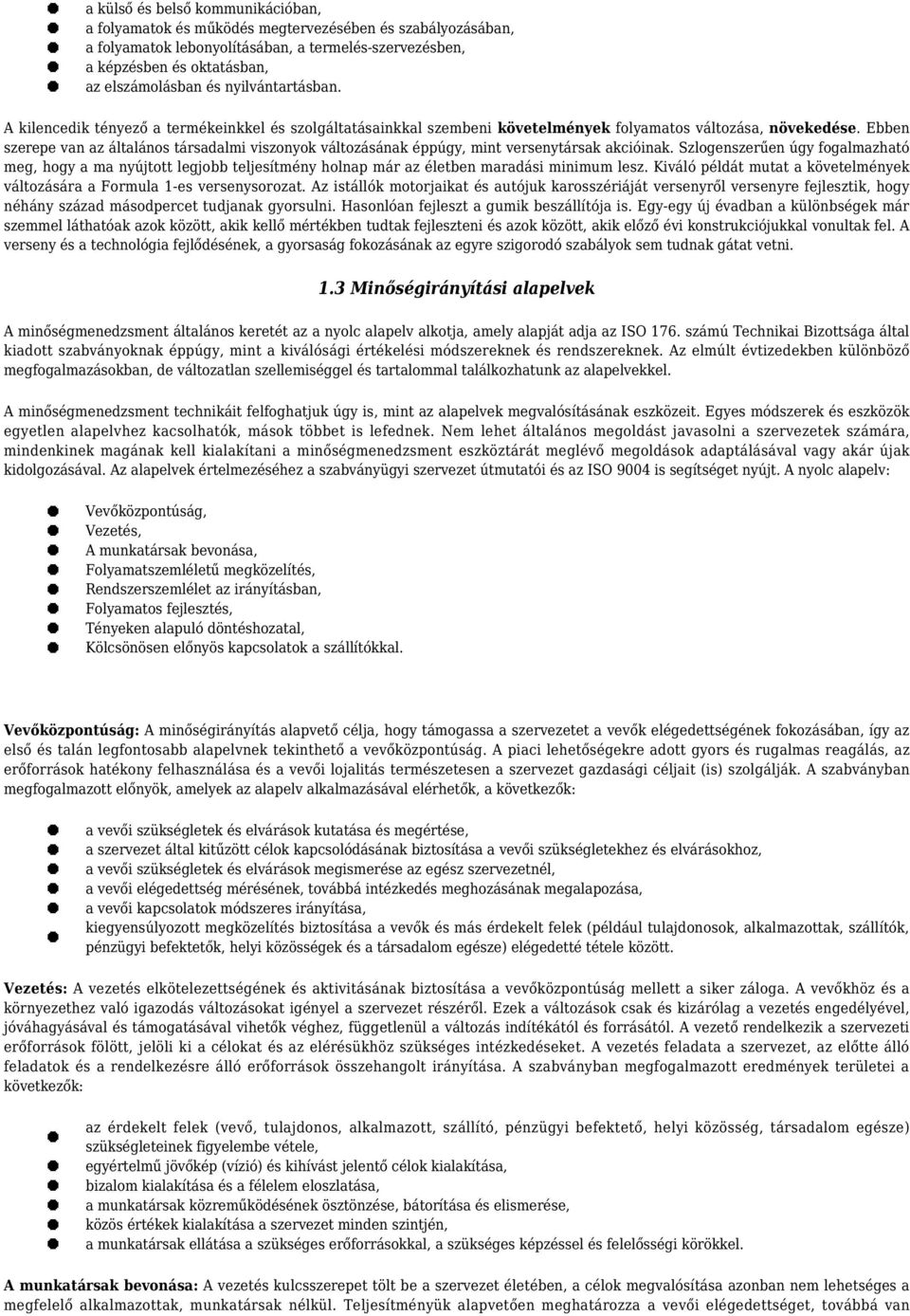 Ebben szerepe van az általános társadalmi viszonyok változásának éppúgy, mint versenytársak akcióinak.