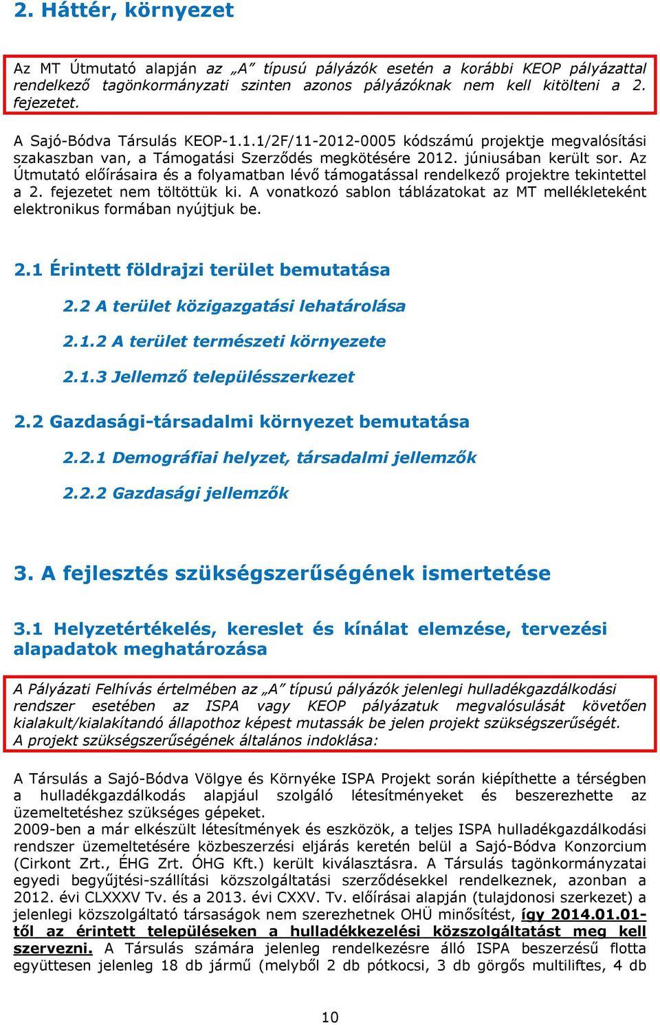 Az Útmutató előírásaira és a folyamatban lévő támogatással rendelkező projektre tekintettel a 2. fejezetet nem töltöttük ki.