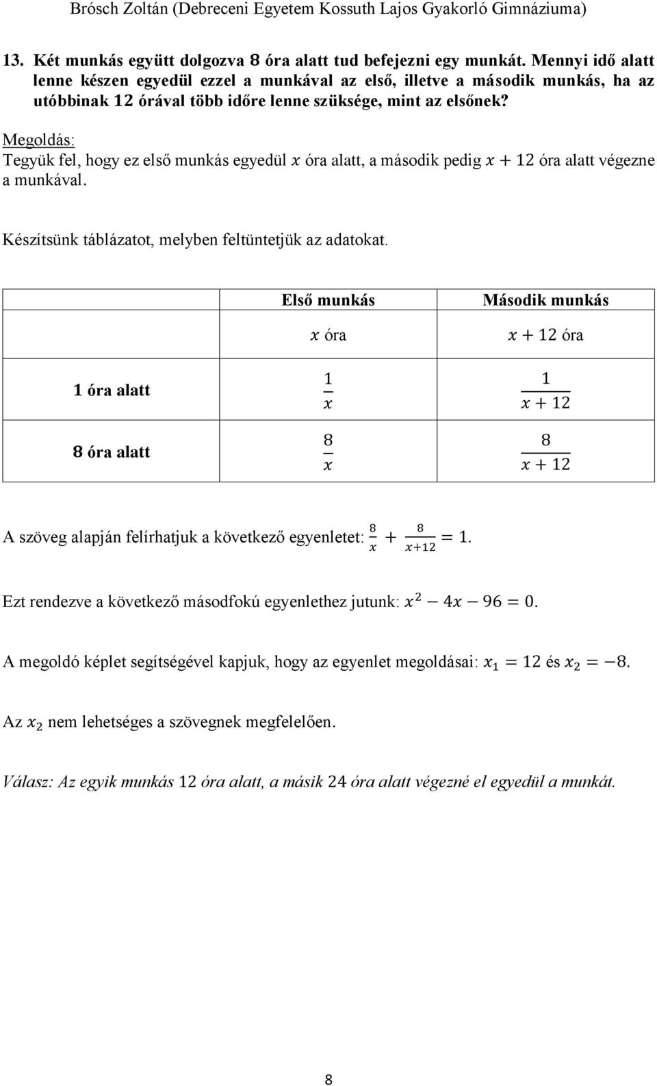 Tegyük fel, hogy ez első munkás egyedül óra alatt, a második pedig + 12 óra alatt végezne a munkával. Készítsünk táblázatot, melyben feltüntetjük az adatokat.