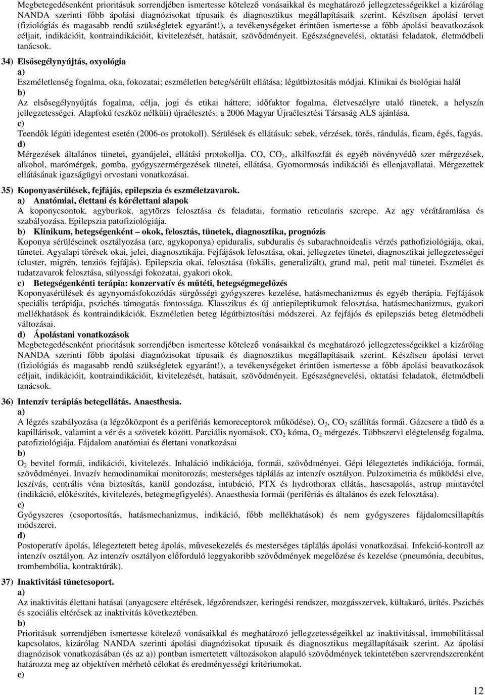 Alapfokú (eszköz nélküli) újraélesztés: a 2006 Magyar Újraélesztési Társaság ALS ajánlása. c) Teendők légúti idegentest esetén (2006-os protokoll).