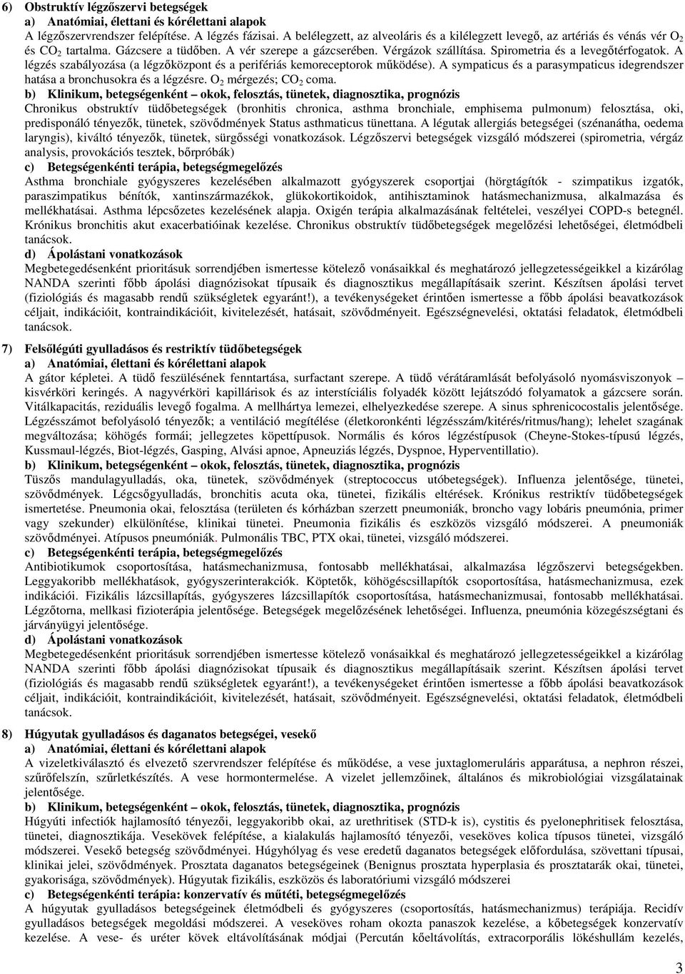 A sympaticus és a parasympaticus idegrendszer hatása a bronchusokra és a légzésre. O 2 mérgezés; CO 2 coma.