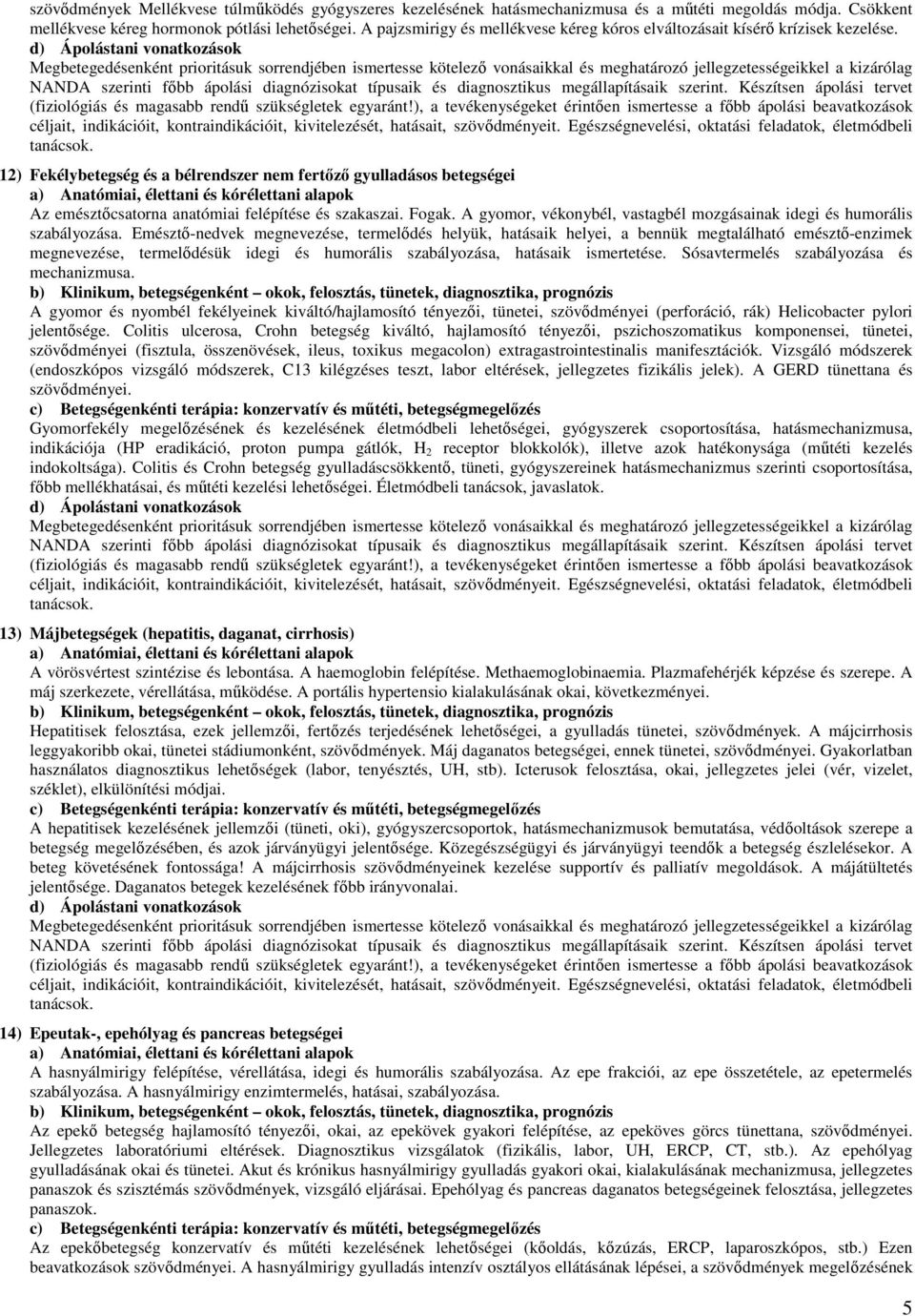 12) Fekélybetegség és a bélrendszer nem fertőző gyulladásos betegségei Az emésztőcsatorna anatómiai felépítése és szakaszai. Fogak.