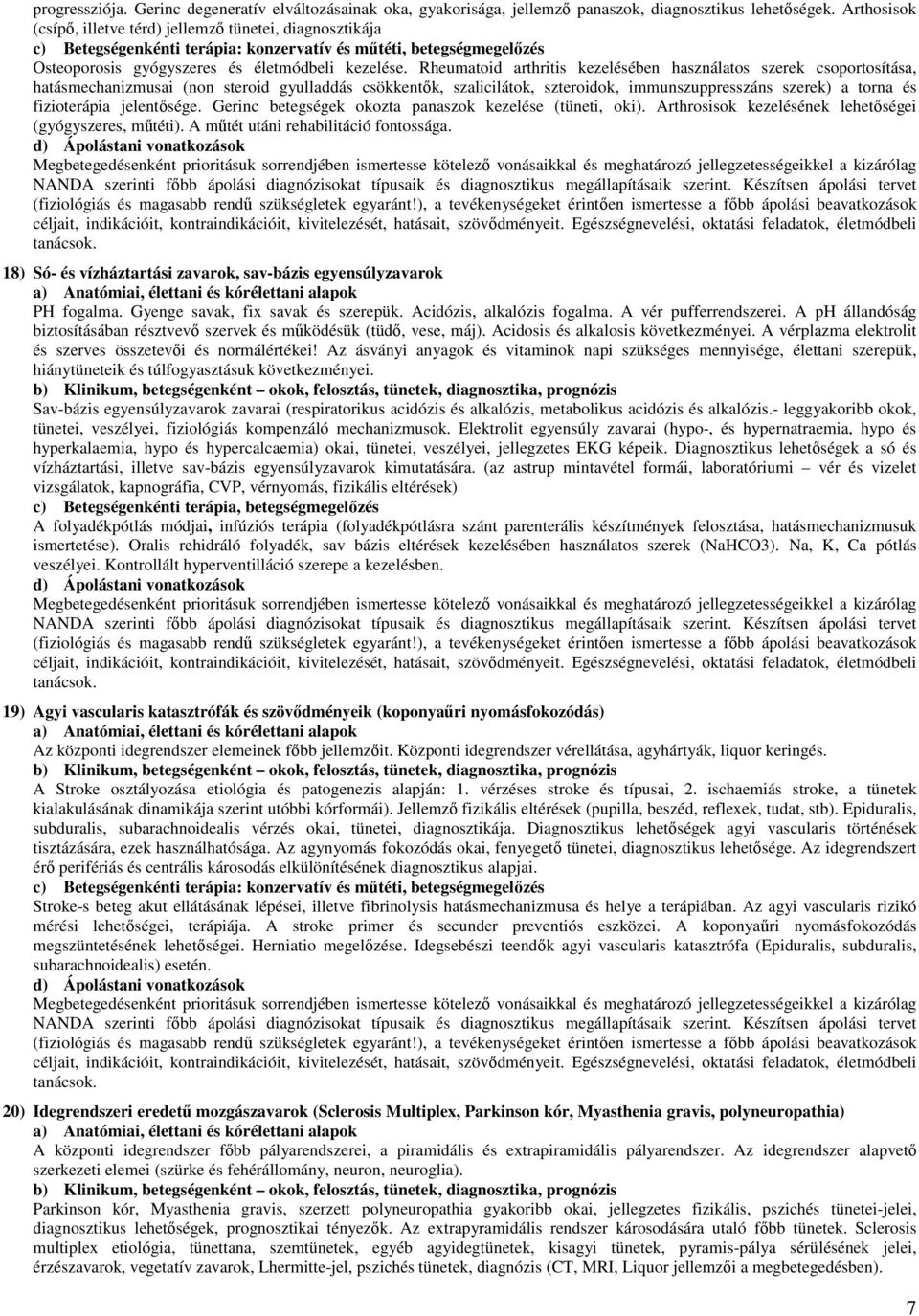 Rheumatoid arthritis kezelésében használatos szerek csoportosítása, hatásmechanizmusai (non steroid gyulladdás csökkentők, szalicilátok, szteroidok, immunszuppresszáns szerek) a torna és fizioterápia