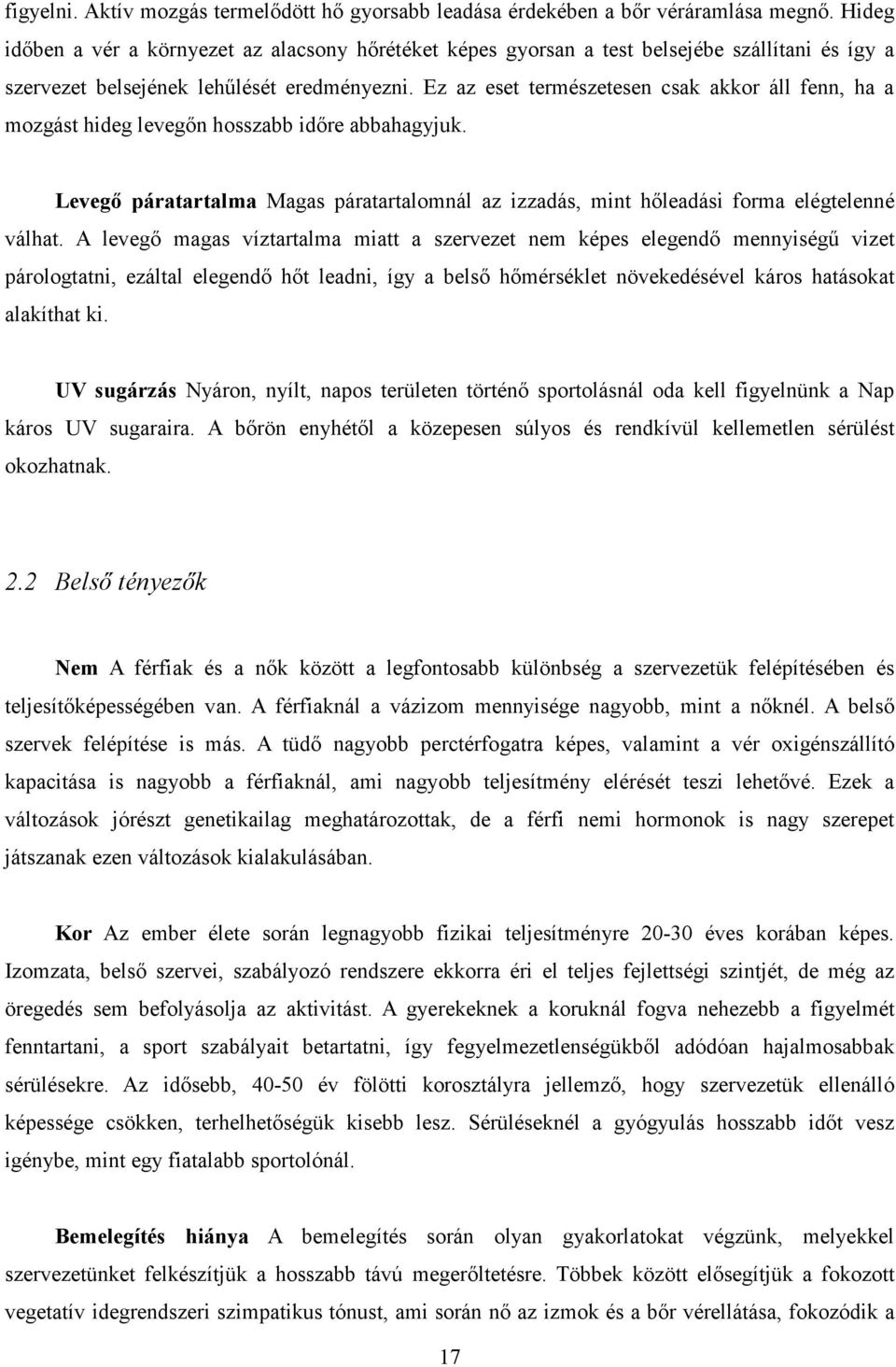 Ez az eset természetesen csak akkor áll fenn, ha a mozgást hideg levegőn hosszabb időre abbahagyjuk. Levegő páratartalma Magas páratartalomnál az izzadás, mint hőleadási forma elégtelenné válhat.