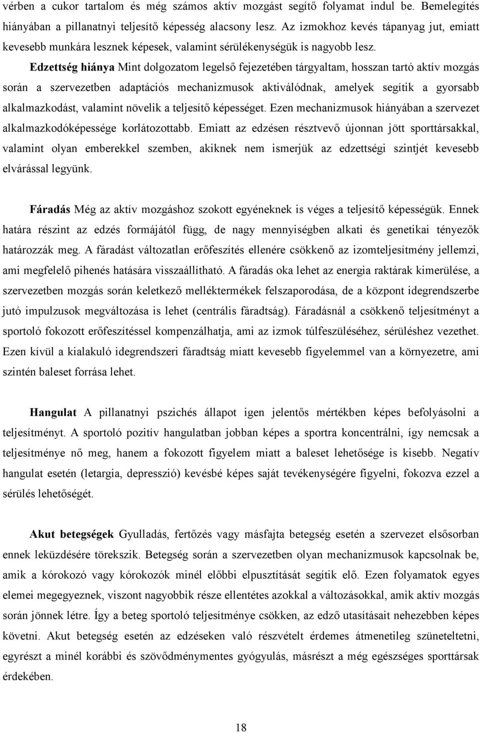 Edzettség hiánya Mint dolgozatom legelső fejezetében tárgyaltam, hosszan tartó aktív mozgás során a szervezetben adaptációs mechanizmusok aktiválódnak, amelyek segítik a gyorsabb alkalmazkodást,