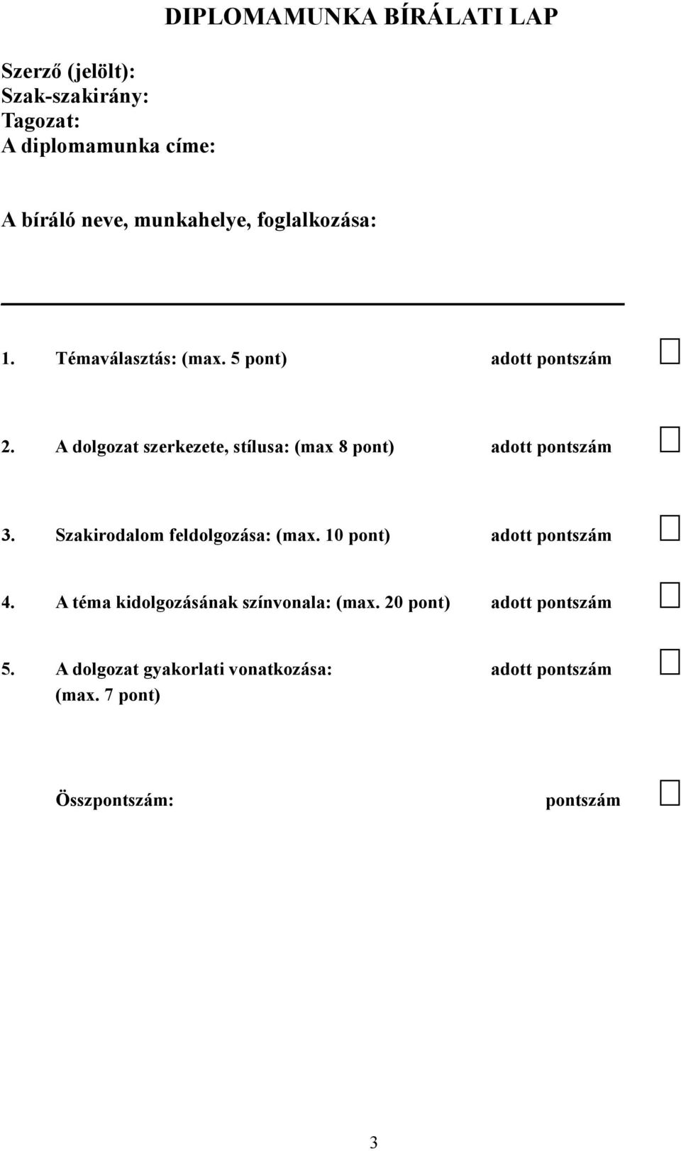 A dolgozat szerkezete, stílusa: (max 8 pont) adott pontszám 3. Szakirodalom feldolgozása: (max.