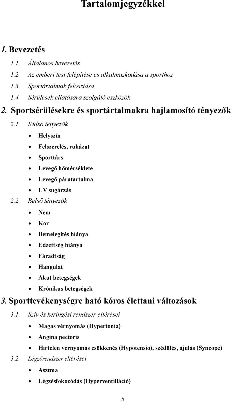 Külső tényezők Helyszín Felszerelés, ruházat Sporttárs Levegő hőmérséklete Levegő páratartalma UV sugárzás 2.