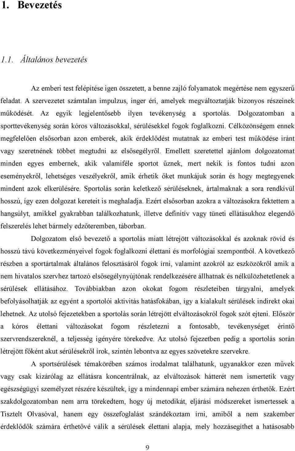 Dolgozatomban a sporttevékenység során kóros változásokkal, sérülésekkel fogok foglalkozni.