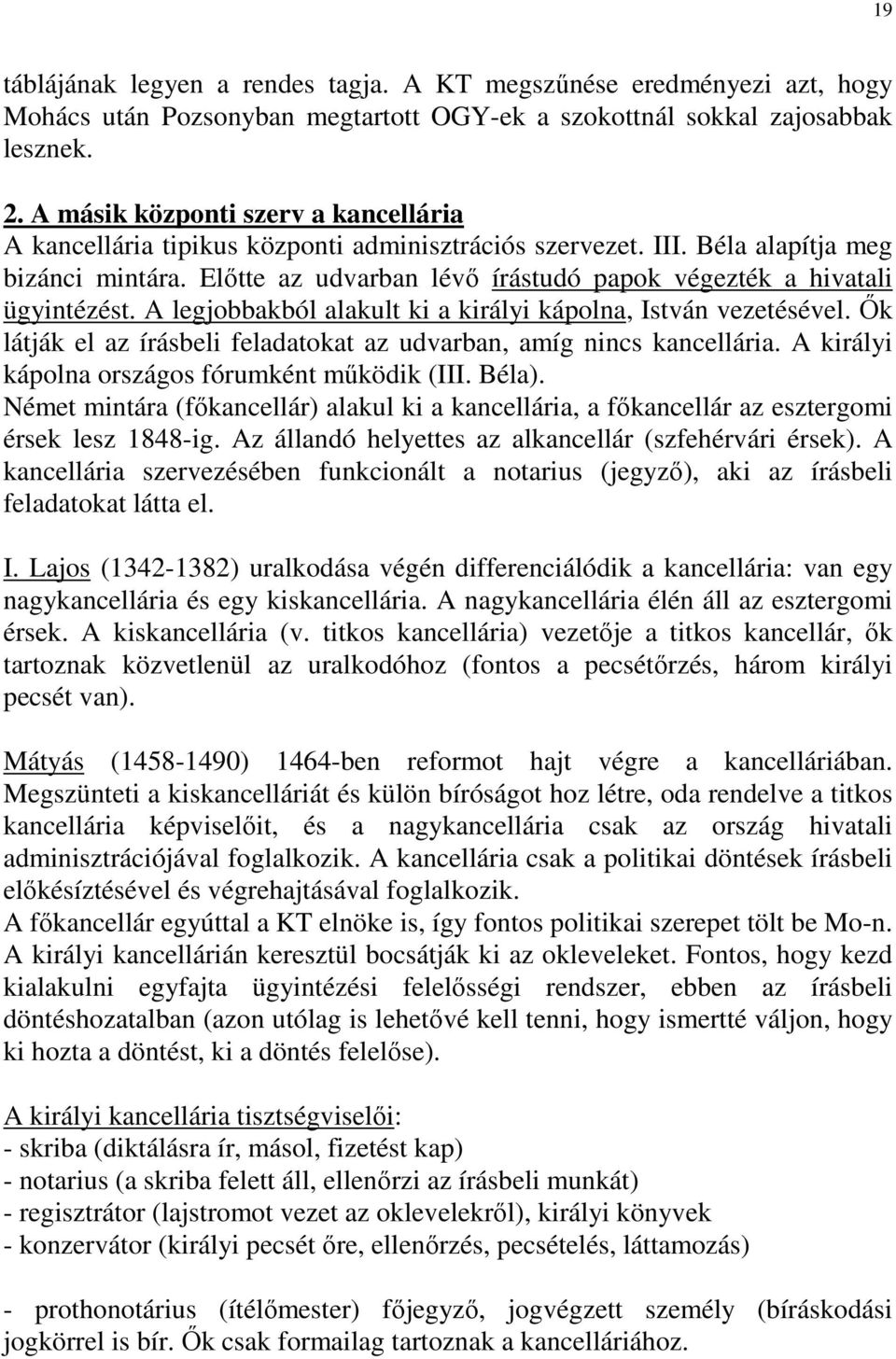 Elıtte az udvarban lévı írástudó papok végezték a hivatali ügyintézést. A legjobbakból alakult ki a királyi kápolna, István vezetésével.