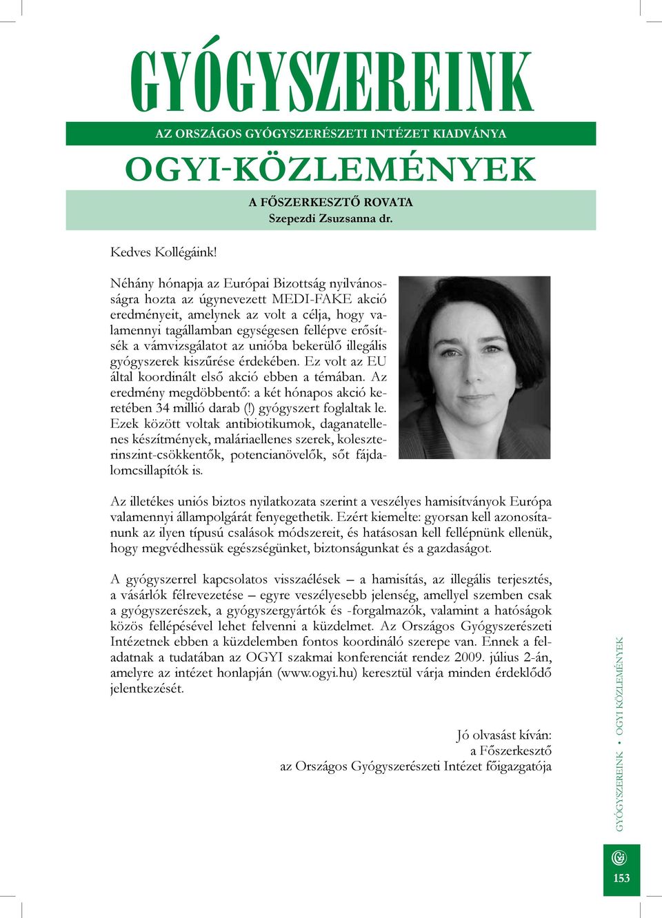 vámvizsgálatot az unióba bekerülő illegális gyógyszerek kiszűrése érdekében. Ez volt az EU által koordinált első akció ebben a témában.