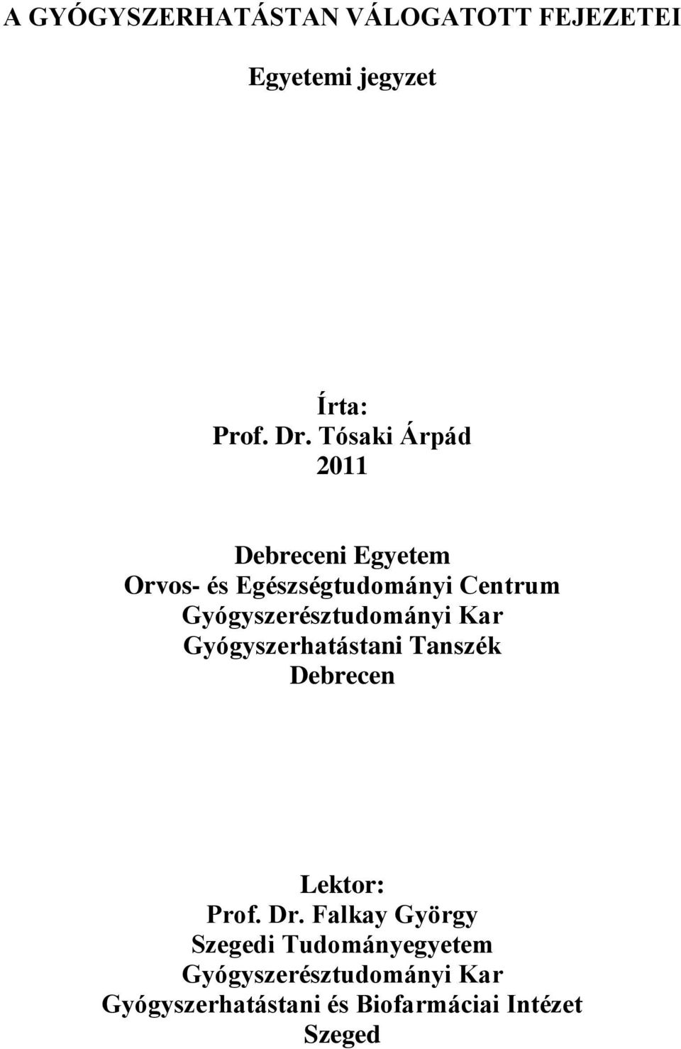 Gyógyszerésztudományi Kar Gyógyszerhatástani Tanszék Debrecen Lektor: Prof. Dr.